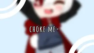 choke me-