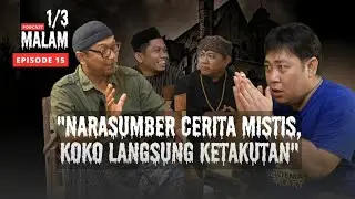 PODCAST 1/3 MALAM EPS 15 | KOKO TAKUT DENGAR CERITA MISTIS NARASUMBER