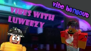 Vibes With Luweezy  | Vibe Hangouts