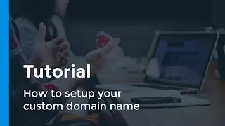 How to setup your custom domain - Tutorial