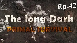Часть 42. The long Dark ▌PRIMAL SURVIVAL ▌- Нам не страшен серый волк!