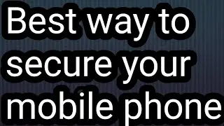 Best way to secure your mobile phone