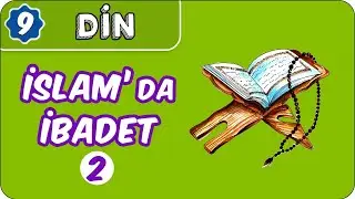 İslam'da İbadet -2 | 9. Sınıf Din