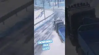 SnowRunner Sign Glitch 