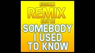 Goyte - Somebody I used to know Ft. Kimbra [Ession Remix]