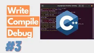 How to Write, Compile and Debug C++ Program on Ubuntu 20.04 | Part 3