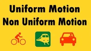 Uniform and Non Uniform Motion