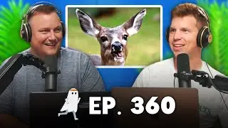 Talked to a Deer for 5 Minutes (Ep. 360)