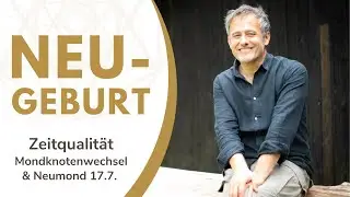 NEUGEBURT - Mondknotenwechsel mit Neumond am 17.7.2023
