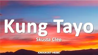 Skusta Clee - Kung Tayo (Lyrics)