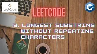 LeetCode 3 | Longest Substring Without Repeating Characters  | C++ [ Approach and Code Explanation]