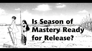 Is Season of Mastery Ready for Release?