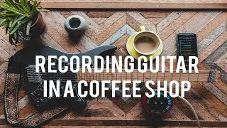 Recording Guitar in a Coffee Shop with Izotope Spire