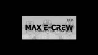 Max E-Crew - Born of frustration