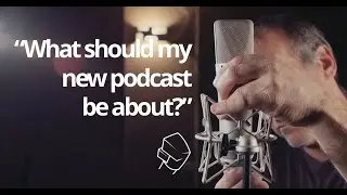 Why “What should my podcast be about?” is NOT the right question [Practical Podcasting]