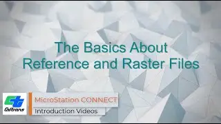 19 - MicroStation CONNECT Attaching References and Raster files