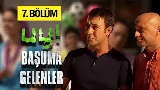 Uy Başuma Gelenler 7. Bölüm