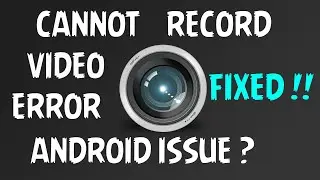 Cannot record Video Error Fixed | Android Smartphones' Camera !!!