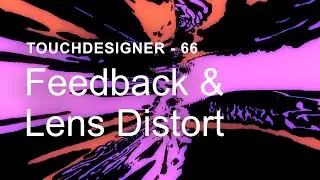 Feedback & Lens Distort – TouchDesigner Tutorial 66