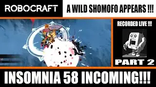 Robocraft: A WILD SHOMOFO APPEARS !!! INSOMNIA 58 INCOMING !!! RECORDED LIVE - Part 2