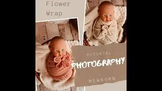 How to do the flower wrap full for newborn photography