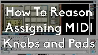 Propellerheads Reason - Use MIDI - Assigning Your Knobs to Specific Parameters