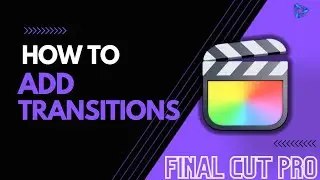 How To Add Transitions In Final Cut Pro 2025 | Final Cut Pro X Tutorial 2025