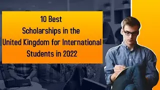 10 Best Scholarships in the United Kingdom for International Students in 2022 || Study Free in Uk