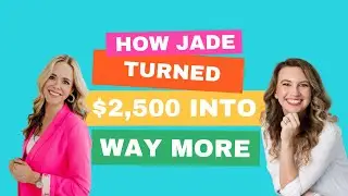 Client Success Story: How Jade turned $2,500 into WAY more…