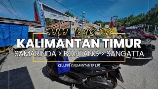 Solo touring menyusur kalimantan timur Samarinda Bontang Sangatta | KK Eps.10