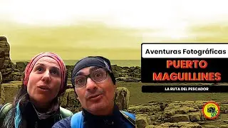 AVENTURAS FOTOGRÁFICAS, Puerto Maguillines y la Ruta del Pescador