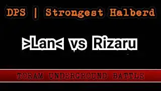TUB: Lan vs Rizaru - DPS battle | Strongest Halberd