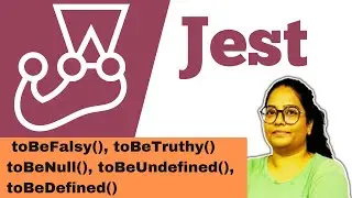 Jest - 8 -  toBeFalsy(), toBeTruthy() toBeNull(), toBeUndefined(), toBeDefined()