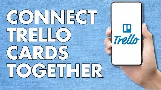 How to Connect Trello Cards Together Across Different Boards | Easy Tutorial for Beginners in 13 min
