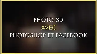 FAIRE PHOTO 3D AVEC PHOTOSHOP SUR FACEBOOK  