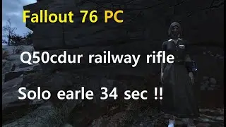 Fallout 76 PC - Solo earle 34 sec with q50c50dur railway rifle!!