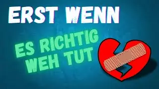 Erst wenn es richtig weh tut. True Love. (Eigener Song©)