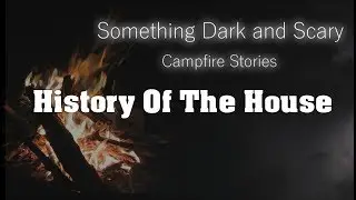 History Of The House  ( Campfire Stories  )