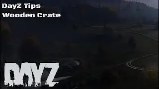 DayZ Tips - Wooden Crate