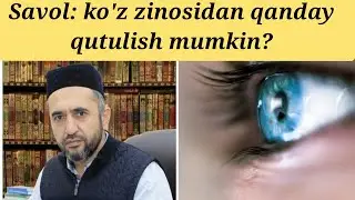 Ko'z zinosidan qanday qutulish mumkin? Muhammad Ayyub domla