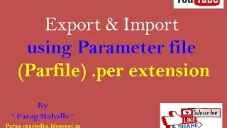 How to Export and Import Using Parameter file ( Parfile ). /* Step By Step */