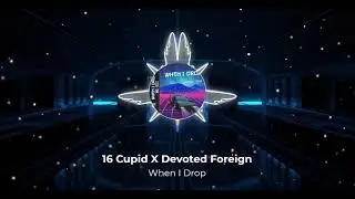 16 Cupid - When I Drop ft. Devoted Foreign (Prod By. 668)