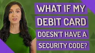What if my debit card doesn't have a security code?