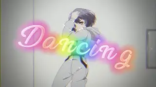 ♡𝓓𝓪𝓷𝓬𝓲𝓷𝓰♡  -「AMV」- ☆Anime MV☆