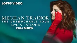 [HD60FPS] Meghan Trainor - The Untouchable Tour (Live at Atlanta) [Full Show]