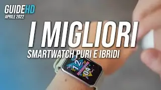 I MIGLIORI SMARTWATCH PURI E IBRIDI | Aprile 2022