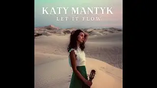 Let It Flow by Katy Mantyk (official audio and lyric video)