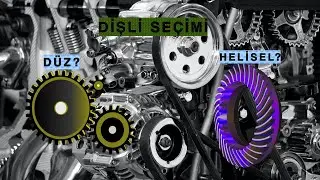 Helisel ve düz dişli seçilirken?