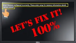 Fix Error ! Memory configured incorrectly. Please enter setup for memory information details...