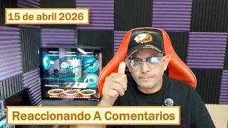 REACCIONANDO A COMENTARIOS 15 DE ABRIL 2026